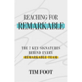 Reaching for Remarkable: The 7 Signatures Behind Every Remarkable Team