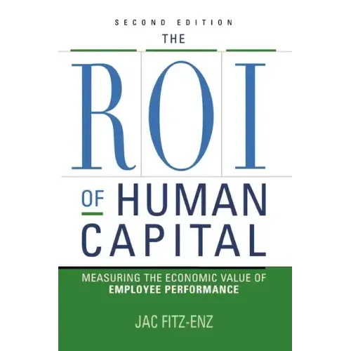 The ROI of Human Capital: Measuring the Economic Value of Employee Performance