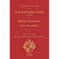 Families Directly Descended from All the Royal Families in Europe (495 to 1932) & Mayflower Descendants. Bound with Supplement