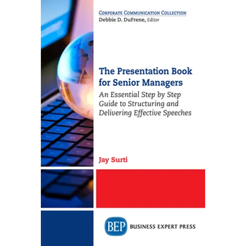 The Presentation Book for Senior Managers: An Essential Step by Step Guide to Structuring and Delivering Effective Speeches