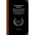 Compendium Of Finance: Containing An Account Of The Origin, Progress, And Present State, Of The Public Debts, Revenue, Expenditure, National