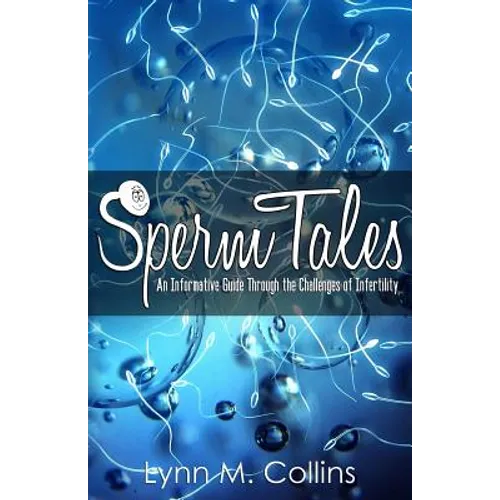 Sperm Tales: An Informative Guide Through the Challenges of Infertility