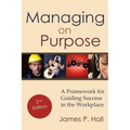 Managing on Purpose: A Framework for Guiding Success in the Workplace