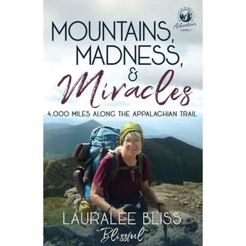 Mountains, Madness, & Miracles: 4,000 Miles Along the Appalachian Trail