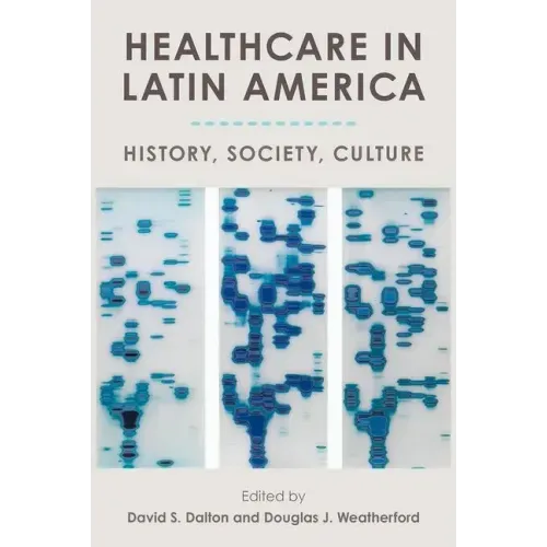Healthcare in Latin America: History, Society, Culture