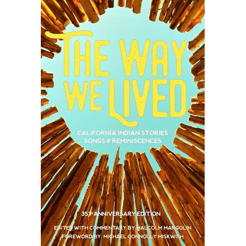 The Way We Lived: California Indian Stories, Songs and Reminiscences