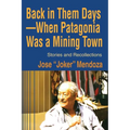 Back in Them Days--When Patagonia Was a Mining Town: Stories and Recollections