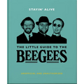 Stayin' Alive: The Little Guide to the Bee Gees