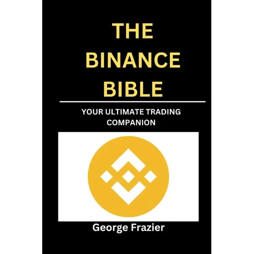 The Binance Bible: Your ultimate trading companion