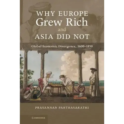 Why Europe Grew Rich and Asia Did Not: Global Economic Divergence, 1600-1850