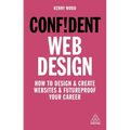 Confident Web Design: How to Design and Create Websites and Futureproof Your Career