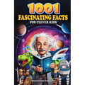 1001 Fascinating Facts for Clever Kids