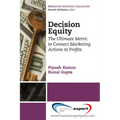 Decision Equity: The Ultimate Metric to Connect Marketing Actions to Profi Ts