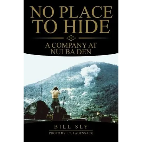 No Place to Hide: A Company at Nui Ba Den