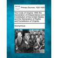 The Code of Virginia: With the Declaration of Independence and Constitution of the United States; And the Declaration of Rights and Constitu