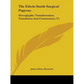 The Edwin Smith Surgical Papyrus: Hieroglyphic Transliteration, Translation And Commentary V1