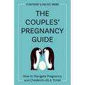 The Couples' Pregnancy Guide: How to Navigate Pregnancy and Childbirth as a Team