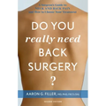 Do You Really Need Back Surgery?: A Surgeon's Guide to Neck and Back Pain and How to Choose Your Treatment