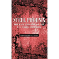 Steel Phoenix: The Fall and Rise of the U.S. Steel Industry