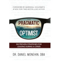 The Pragmatic Optimist: Six Proven Strategies for Leading During a Crisis