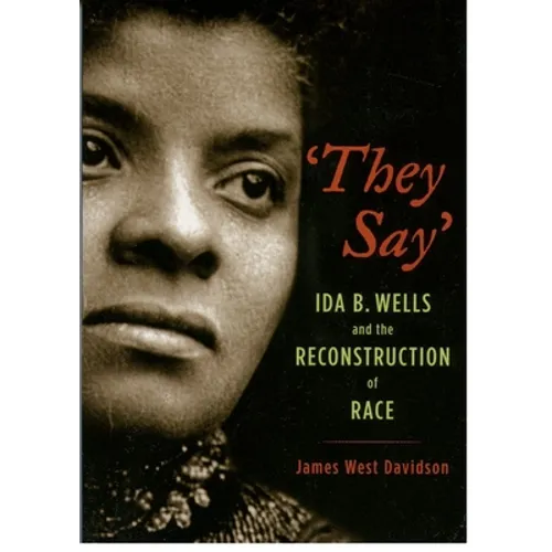 They Say: Ida B. Wells and the Reconstruction of Race