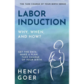 Labor Induction: Get the Data. Make a Plan. Take Charge of Your Birth.