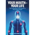Your Mouth - Your Life: The Connection of Oral Health To Whole Body Health