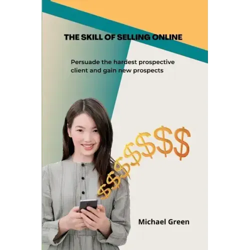 The Skill Of Selling Online: Persuade the hardest prospective client and gain new prospects