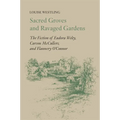 Sacred Groves and Ravaged Gardens: The Fiction of Eudora Welty, Carson McCullers, and Flannery O'Connor