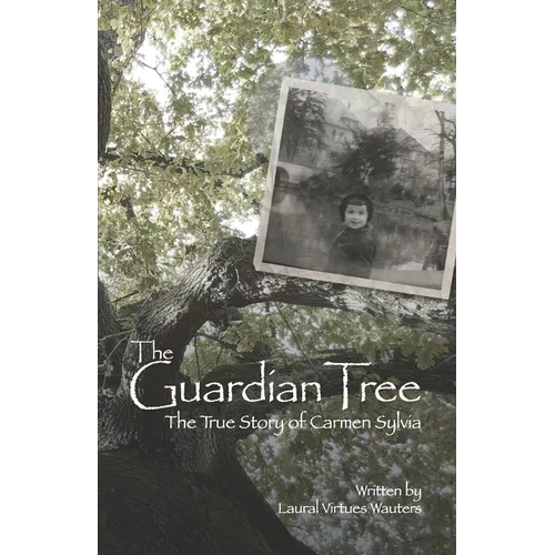 The Guardian Tree: The True Story of Carmen Sylvia (Revised 2016)