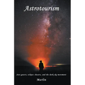 Astrotourism: Star Gazers, Eclipse Chasers, and the Dark Sky Movement