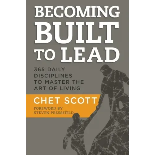 Becoming Built to Lead: 365 Daily Disciplines to Master the Art of Living