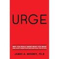 Urge: Why You Really Want What You Want (And How To Make Everyone Want What You've Got)