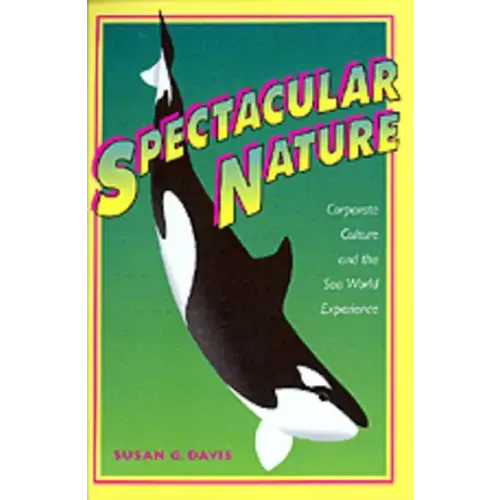 Spectacular Nature: Corporate Culture and the Sea World Experience