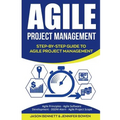 Agile Project Management: Step-By-Step Guide to Agile Project Management (Agile Principles, Agile Software Development, Dsdm Atern, Agile Project Scop