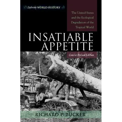Insatiable Appetite: The United States and the Ecological Degradation of the Tropical World
