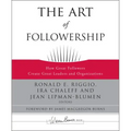The Art of Followership: How Great Followers Create Great Leaders and Organizations