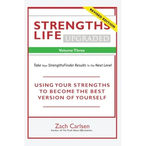 Strengths Life Upgraded, Volume Three: Take Your StrengthsFinder Results to the Next Level