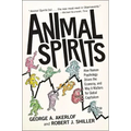 Animal Spirits: How Human Psychology Drives the Economy, and Why It Matters for Global Capitalism