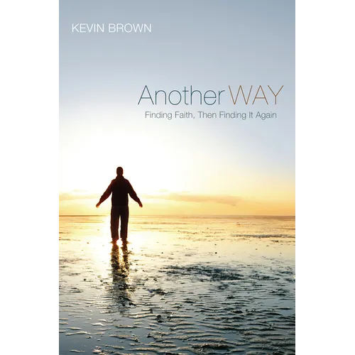 Another Way: Finding Faith, Then Finding It Again