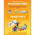 Amazon FBA Mastery: Your 5-Days Beginner To Expert Guide In Selling Highly Profitable Private Label Products On Amazon