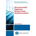 How Successful Engineers Become Great Business Leaders