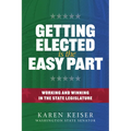 Getting Elected Is the Easy Part: Working and Winning in the State Legislature