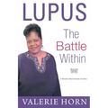 Lupus: The Battle Within: A Woman's Most Intimate Life Story