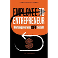 Employee to Entrepreneur: Working Your Way OFF the Job!