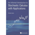 Informal Introduct to Stochastic Calculus with Applications