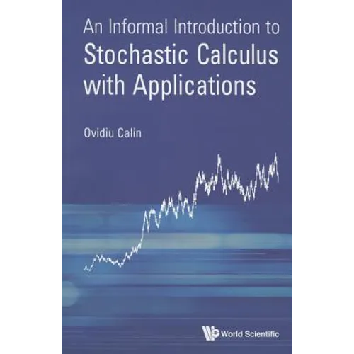 Informal Introduct to Stochastic Calculus with Applications