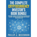 The Complete Cryptocurrency Investor's Book Bundle: How to Make a Fortune in Cryptocurrencies By Investing in ICO's & Altcoins + Everything You Wanted