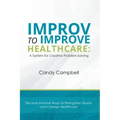 Improv to Improve Healthcare: A System for Creative Problem-Solving