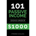Passive Income Ideas: 101 Passive Income Ideas Under $1000